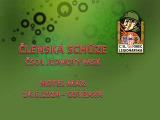 ČLENSKÁ SCHůZE ČSOL JEDNOTy MSK Hotel MAX 14.6.2014 - Ostrava