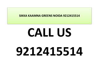 SIKKA KAAMNA GREENS NOIDA 9212415514