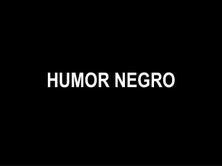 HUMOR NEGRO