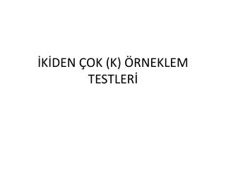 İKİDEN ÇOK (K) ÖRNEKLEM TESTLERİ