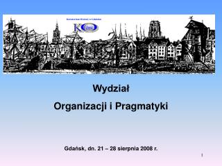 Wydział Organizacji i Pragmatyki Gdańsk, dn. 21 – 28 sierpnia 2008 r.