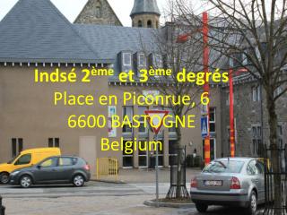 Indsé 2 ème et 3 ème degrés Place en Piconrue, 6 6600 BASTOGNE Belgium