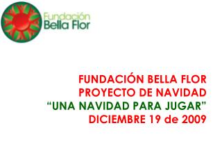 FUNDACIÓN BELLA FLOR PROYECTO DE NAVIDAD “UNA NAVIDAD PARA JUGAR” DICIEMBRE 19 de 2009