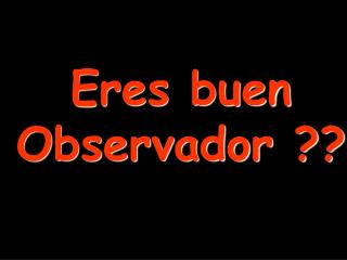 Eres buen Observador ??