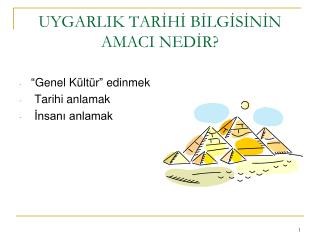 UYGARLIK TARİHİ BİLGİSİNİN AMACI NEDİR?