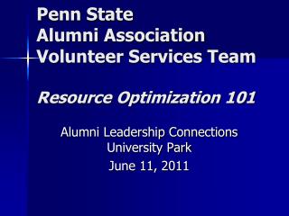 Penn State Alumni Association Volunteer Services Team Resource Optimization 101