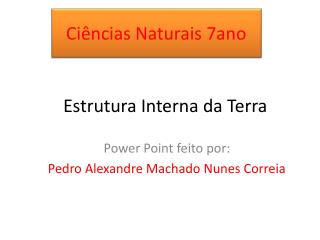 Power Point feito por: Pedro Alexandre Machado Nunes Correia