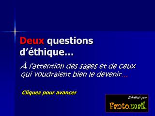 Deux questions d’éthique…