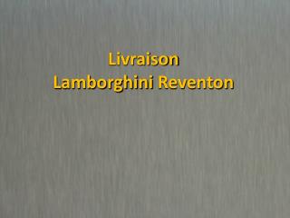 Livraison Lamborghini Reventon