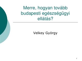 Merre, hogyan tovább budapesti egészségügyi ellátás?