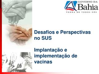 Desafios e Perspectivas no SUS Implantação e implementação de vacinas