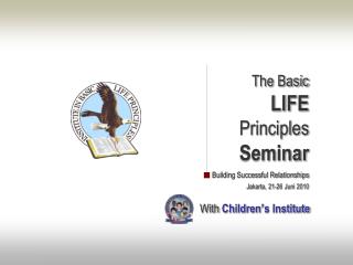 The Basic LIFE Principles Seminar Building Successful Relationships Jakarta, 21-26 Juni 2010
