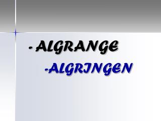 - ALGRANGE -ALGRINGEN
