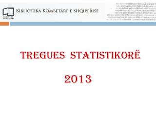 TREGUES STATISTIKORË 2013