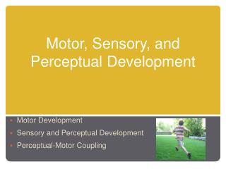 Motor, Sensory, and Perceptual Development
