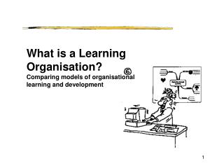 What is a Learning Organisation? Comparing models of organisational learning and development