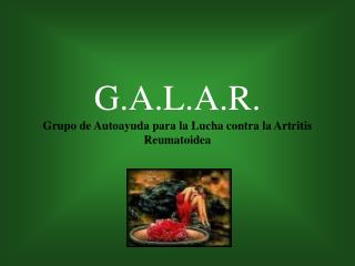 G.A.L.A.R. Grupo de Autoayuda para la Lucha contra la Artritis Reumatoidea