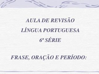 AULA DE REVISÃO LÍNGUA PORTUGUESA 6ª SÉRIE