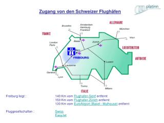 Freiburg liegt :	 	140 Km vom Flughafen Genf entfernt 			150 Km vom Flughafen Zürich entfernt