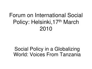 Forum on International Social Policy: Helsinki,17 th March 2010