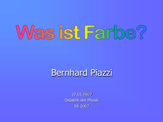 Bernhard Piazzi 27.03.2007 Didaktik der Physik SS 2007