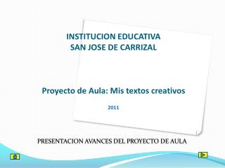 INSTITUCION EDUCATIVA SAN JOSE DE CARRIZAL Proyecto de Aula: Mis textos creativos 2011