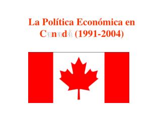 La Política Económica en C a n a d á (1991-2004)