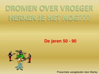 DROMEN OVER VROEGER HERKEN JE HET NOG???