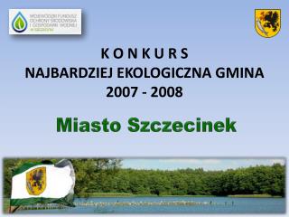 K O N K U R S NAJBARDZIEJ EKOLOGICZNA GMINA 2007 - 2008