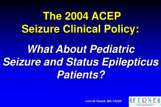 The 2004 ACEP Seizure Clinical Policy: