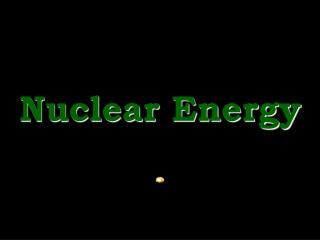 Nuclear Energy