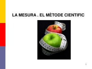 LA MESURA . EL MÈTODE CIENTIFIC