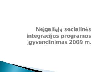 Ne įgaliųjų socialinės integracijos programos įgyvendinimas 2009 m.