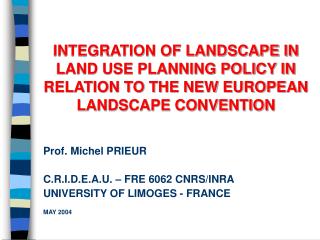 Prof. Michel PRIEUR C.R.I.D.E.A.U. – FRE 6062 CNRS/INRA UNIVERSITY OF LIMOGES - FRANCE MAY 2004