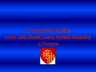 Le Languedoc-Roussillon (Aude, Gard, Hérault, Lozère, Pyrénées Orientales) et l'Aveyron