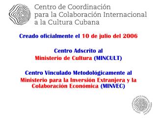 Creado oficialmente el 10 de julio del 2006 Centro Adscrito al Ministerio de Cultura (MINCULT)