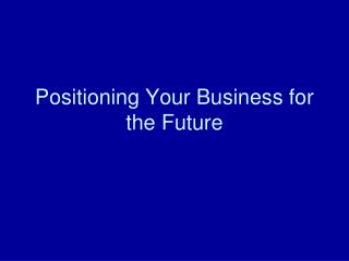 Positioning Your Business for the Future
