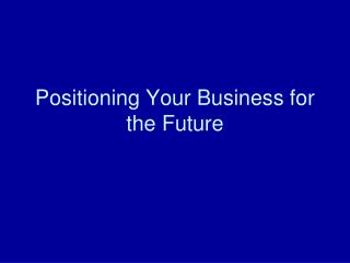 Positioning Your Business for the Future