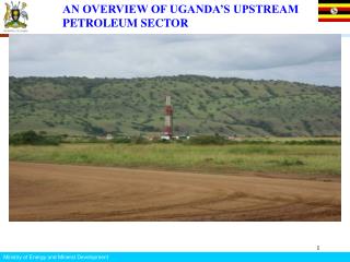 AN OVERVIEW OF UGANDA’S UPSTREAM PETROLEUM SECTOR
