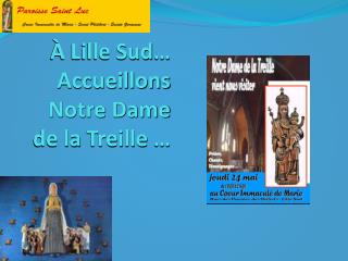 À Lille Sud … Accueillons Notre Dame de la Treille …