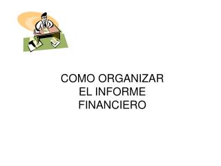 COMO ORGANIZAR EL INFORME FINANCIERO