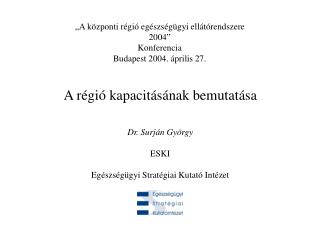 „A központi régió egészségügyi ellátórendszere 2004” Konferencia Budapest 2004. április 27.