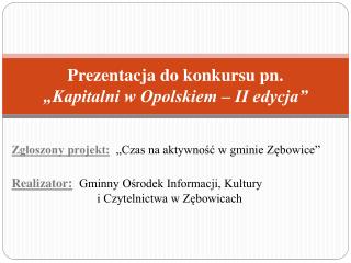 Prezentacja do konkursu pn. „Kapitalni w Opolskiem – II edycja”