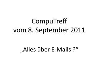 CompuTreff vom 8. September 2011 „Alles über E-Mails ?“