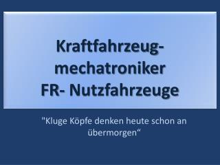 Kraftfahrzeug-mechatroniker FR- Nutzfahrzeuge