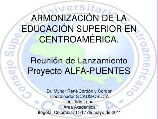 Dr. Mynor René Cordón y Cordón Coordinador SICAUS/CSUCA Lic. Julio Luna Area Académica