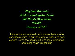 Rogério Brandão Médico oncologista clinico RC Recife Boa Vista D4500 Cremepe 5758&quot;