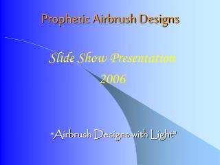 Prophetic Airbrush Designs