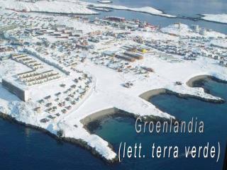 Groenlandia (lett. terra verde)