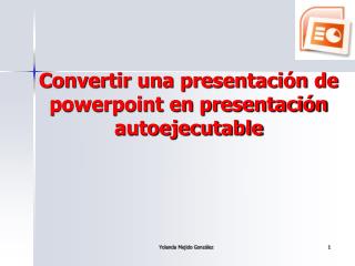 Convertir una presentación de powerpoint en presentación autoejecutable